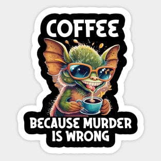 coffee because murder is wrong Sticker